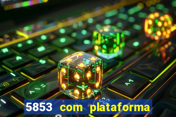 5853 com plataforma de jogos